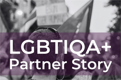 LGBTIQA+ Partner Story LGBTIQA+ Partner Story